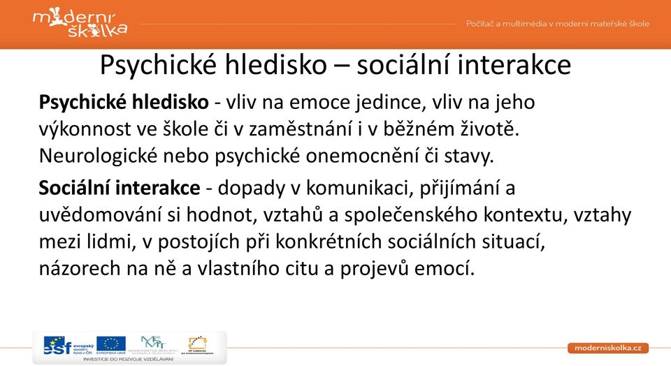 Sociální interakce - dopady v komunikaci, přijímání a uvědomování si hodnot, vztahů a společenského