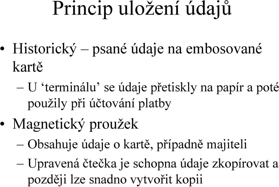 platby Magnetický proužek Obsahuje údaje o kartě, případně majiteli