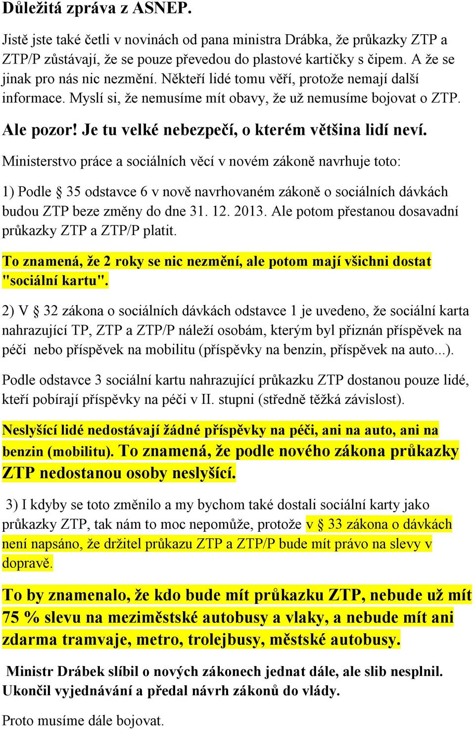 Je tu velké nebezpečí, o kterém většina lidí neví.