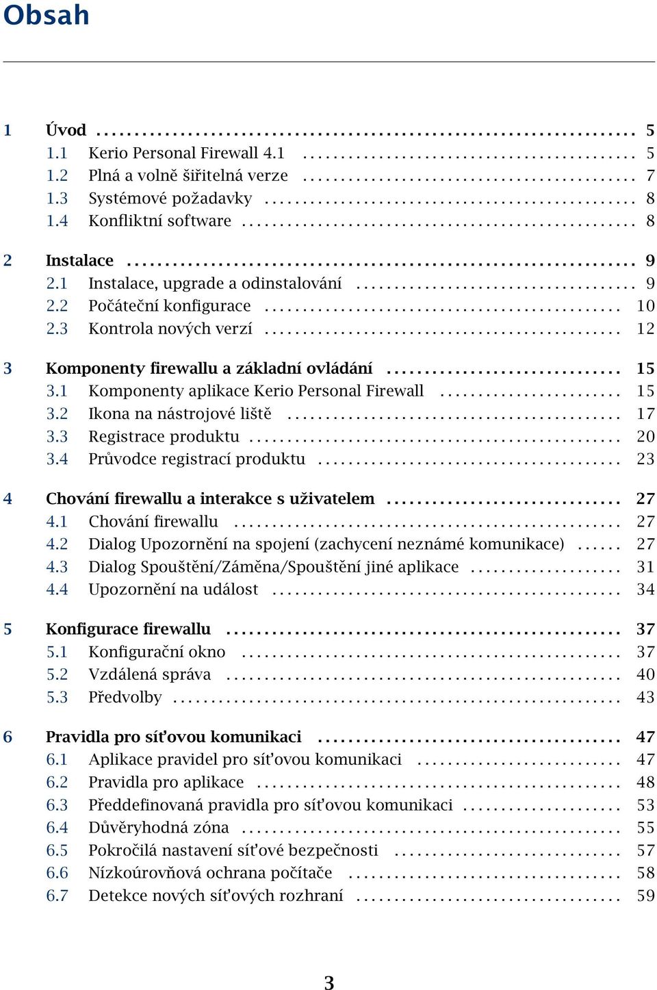 .................................................................. 9 2.1 Instalace, upgrade a odinstalování..................................... 9 2.2 Počáteční konfigurace............................................... 10 2.