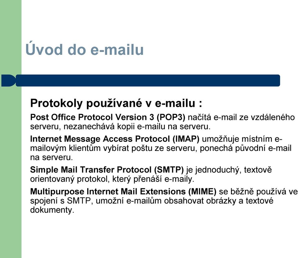 Internet Message Access Protocol (IMAP) umožňuje místním e- mailovým klientům vybírat poštu ze serveru, ponechá původní e-mail na