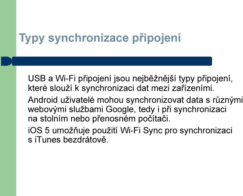 Android uživatelé mohou synchronizovat data s různými webovými službami Google, tedy i