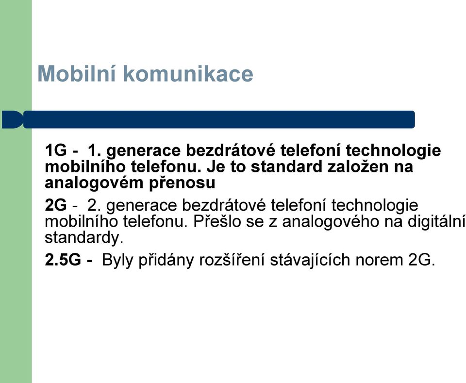 Je to standard založen na analogovém přenosu 2G - 2.