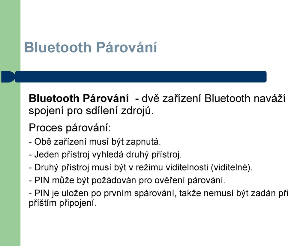 - Jeden přístroj vyhledá druhý přístroj.