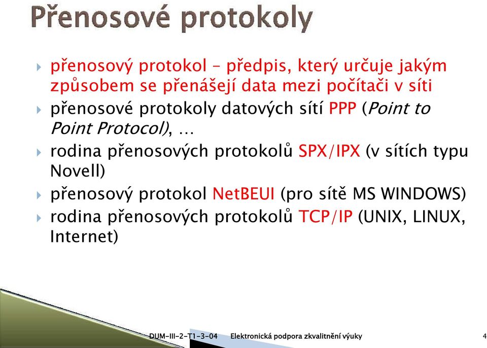 rodina přenosových protokolů SPX/IPX (v sítích typu Novell) přenosový protokol