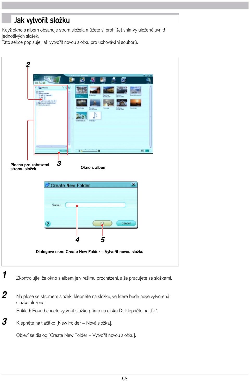 Plocha pro zobrazení stromu složek Okno s albem Dialogové okno Create New Folder Vytvořit novou složku Zkontrolujte, že okno s albem je v režimu procházení, a že