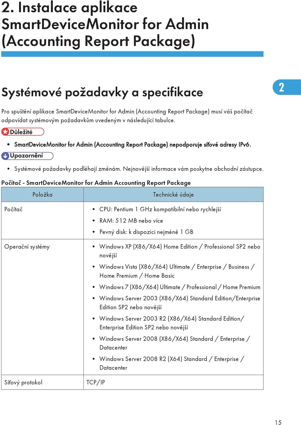 Systémové požadavky podléhají změnám. Nejnovější informace vám poskytne obchodní zástupce.