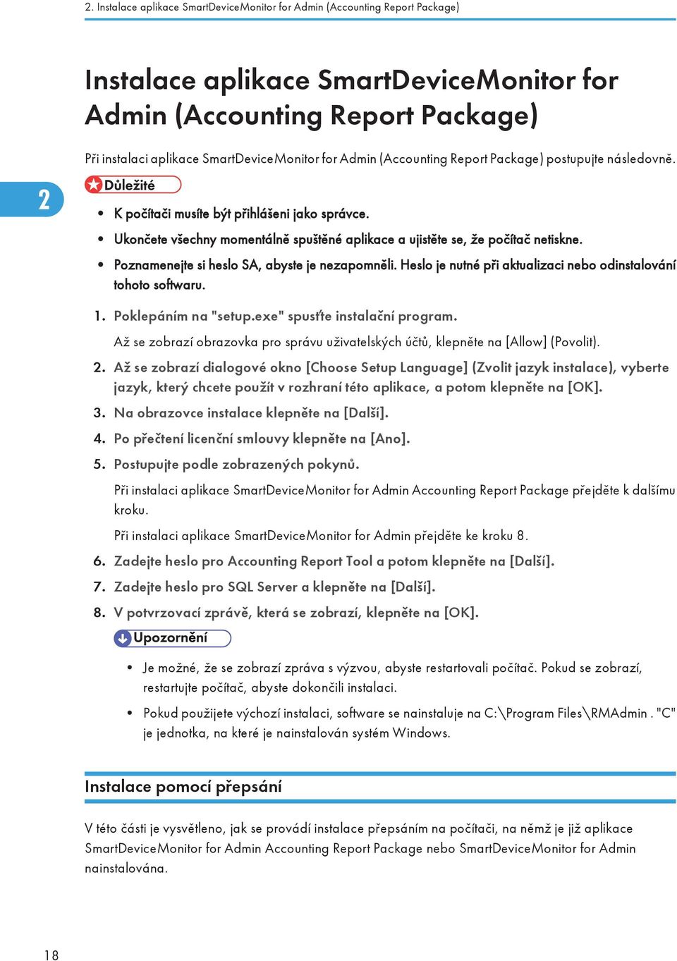 Poznamenejte si heslo SA, abyste je nezapomněli. Heslo je nutné při aktualizaci nebo odinstalování tohoto softwaru. 1. Poklepáním na "setup.exe" spusťte instalační program.