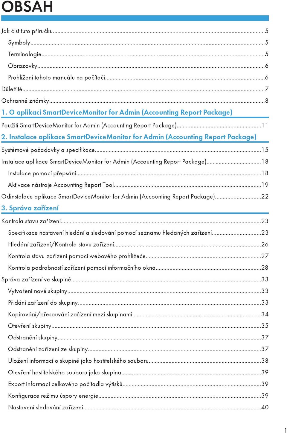 Instalace aplikace SmartDeviceMonitor for Admin (Accounting Report Package) Systémové požadavky a specifikace...15 Instalace aplikace SmartDeviceMonitor for Admin (Accounting Report Package).