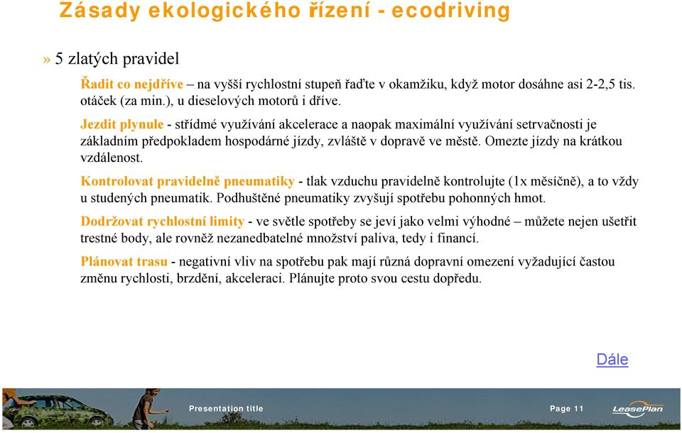 Omezte jízdy na krátkou vzdálenost. Kontrolovat pravidelně pneumatiky -tlak vzduchu pravidelně kontrolujte (1x měsíčně), a to vždy ustudených pneumatik.