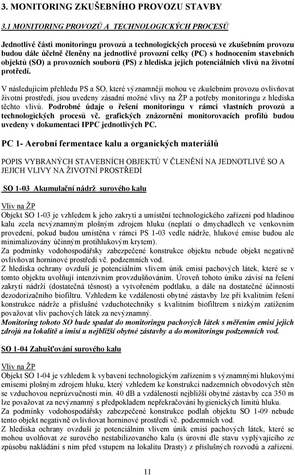 hodnocením stavebních objektů (SO) a provozních souborů (PS) z hlediska jejich potenciálních vlivů na životní protředí.