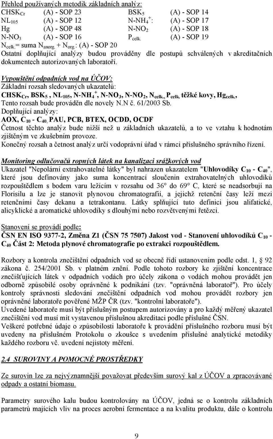 Vypouštění odpadních vod na ÚČOV: Základní rozsah sledovaných ukazatelů: CHSK Cr, BSK 5, NL 105, N-NH 4 +, N-NO 3, N-NO 2, N celk., P celk. těžké kovy, Hg celk.