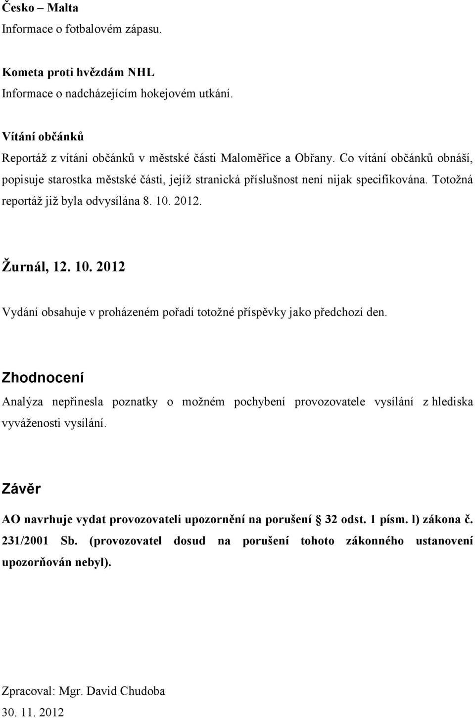 2012. Žurnál, 12. 10. 2012 Vydání obsahuje v proházeném pořadí totožné příspěvky jako předchozí den.