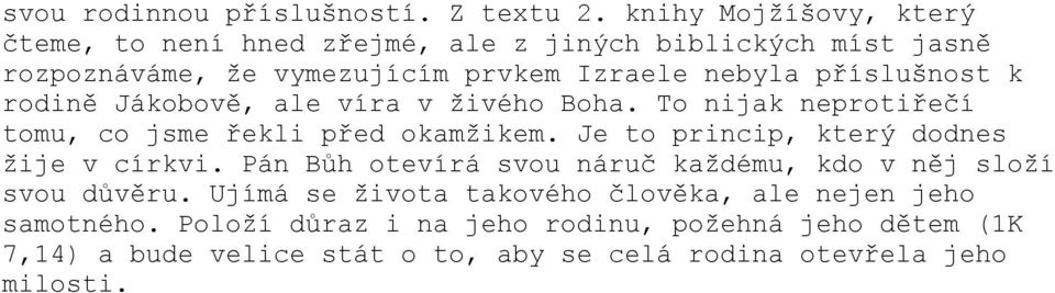 příslušnost k rodině Jákobově, ale víra v živého Boha. To nijak neprotiřečí tomu, co jsme řekli před okamžikem.