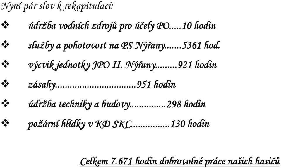 Nýřany......921...921 hodin zásahy...951 hodin údržba techniky a budovy.