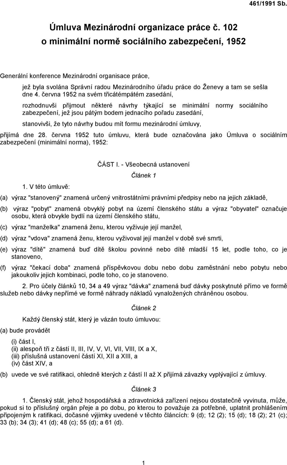 června 1952 na svém třicátémpátém zasedání, rozhodnuvši přijmout některé návrhy týkající se minimální normy sociálního zabezpečení, jež jsou pátým bodem jednacího pořadu zasedání, stanovivši, že tyto