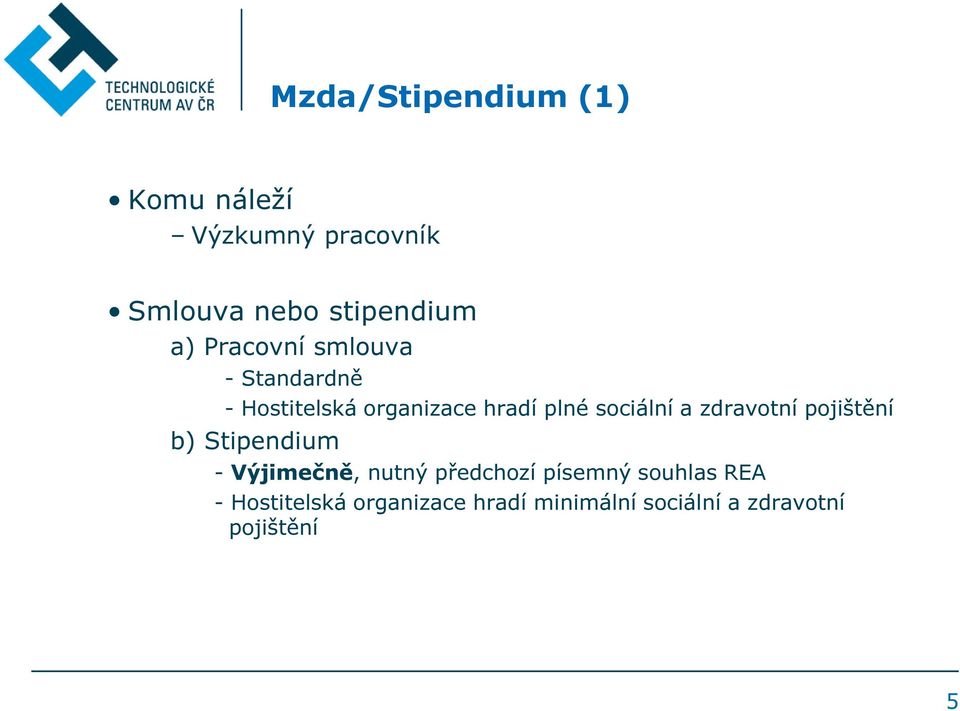 zdravotní pojištění b) Stipendium - Výjimečně, nutný předchozí písemný