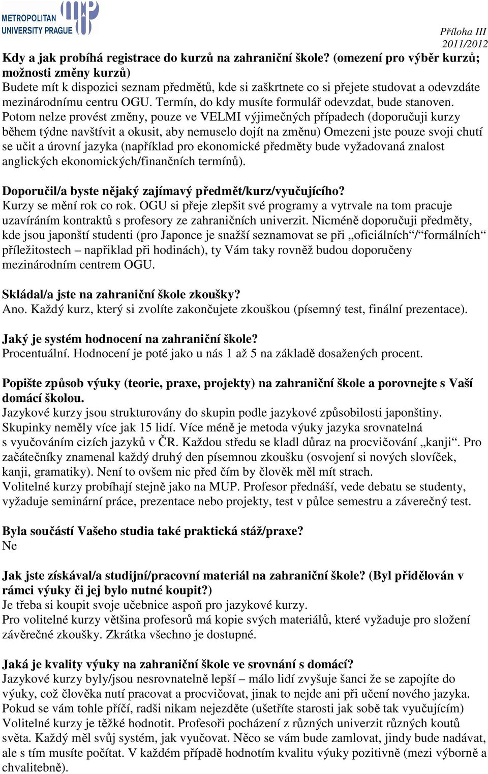 Termín, do kdy musíte formulář odevzdat, bude stanoven.