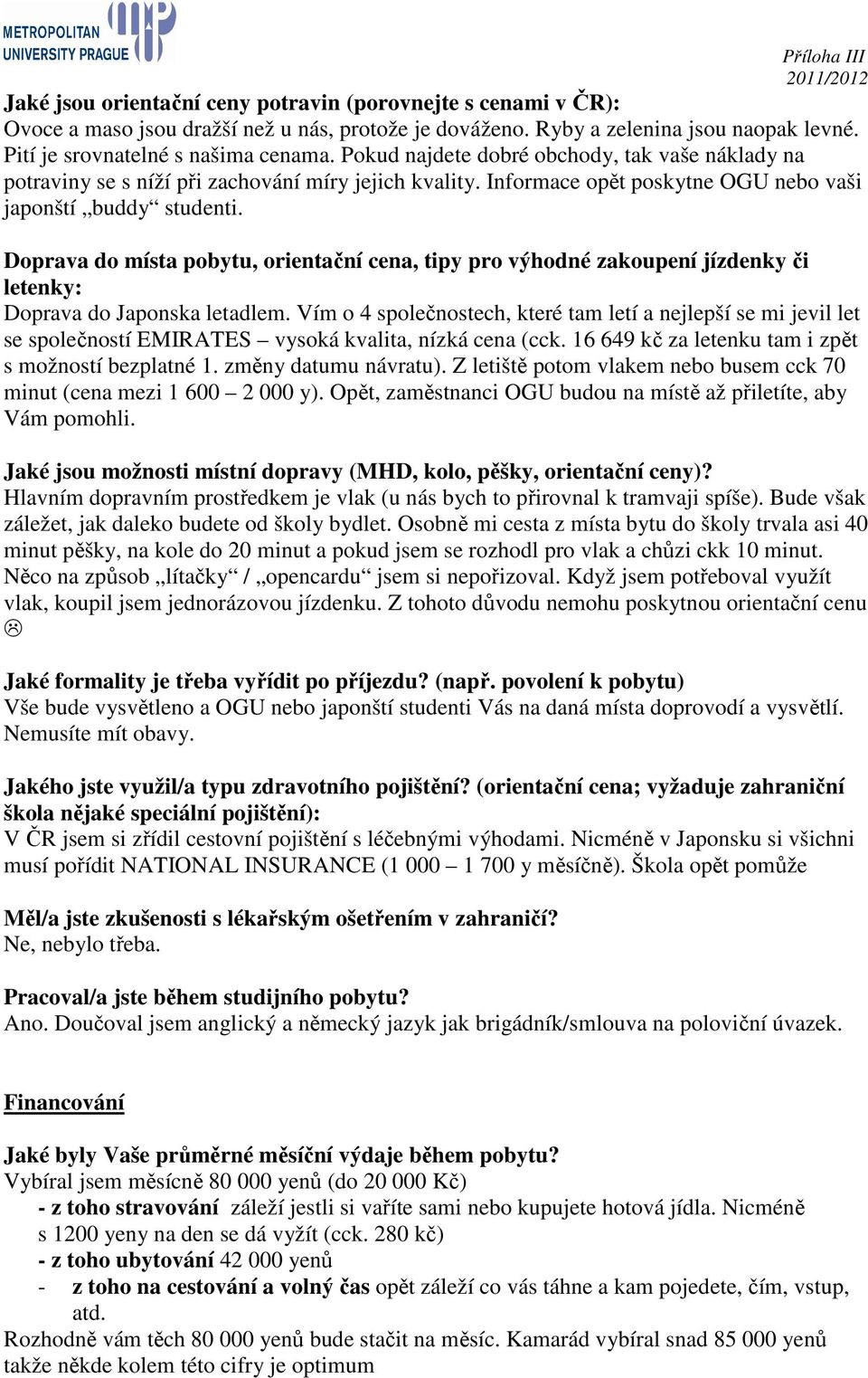 Doprava do místa pobytu, orientační cena, tipy pro výhodné zakoupení jízdenky či letenky: Doprava do Japonska letadlem.