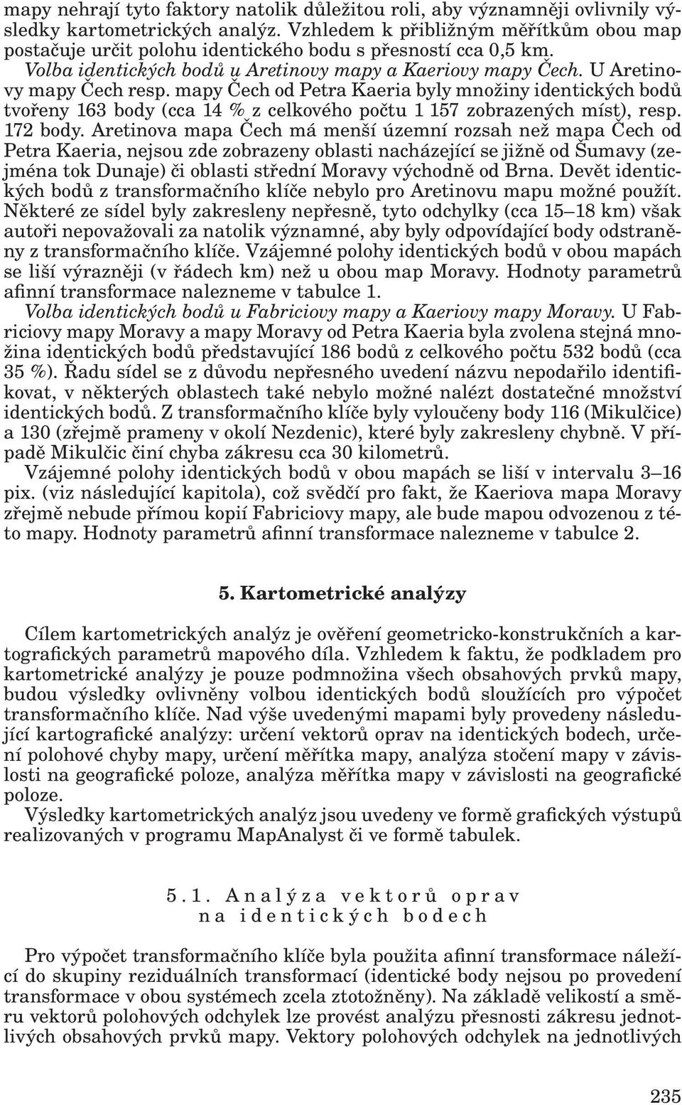 mapy Čech od Petra Kaeria byly množiny identických bodů tvořeny 163 body (cca 14 % z celkového počtu 1 157 zobrazených míst), resp. 172 body.