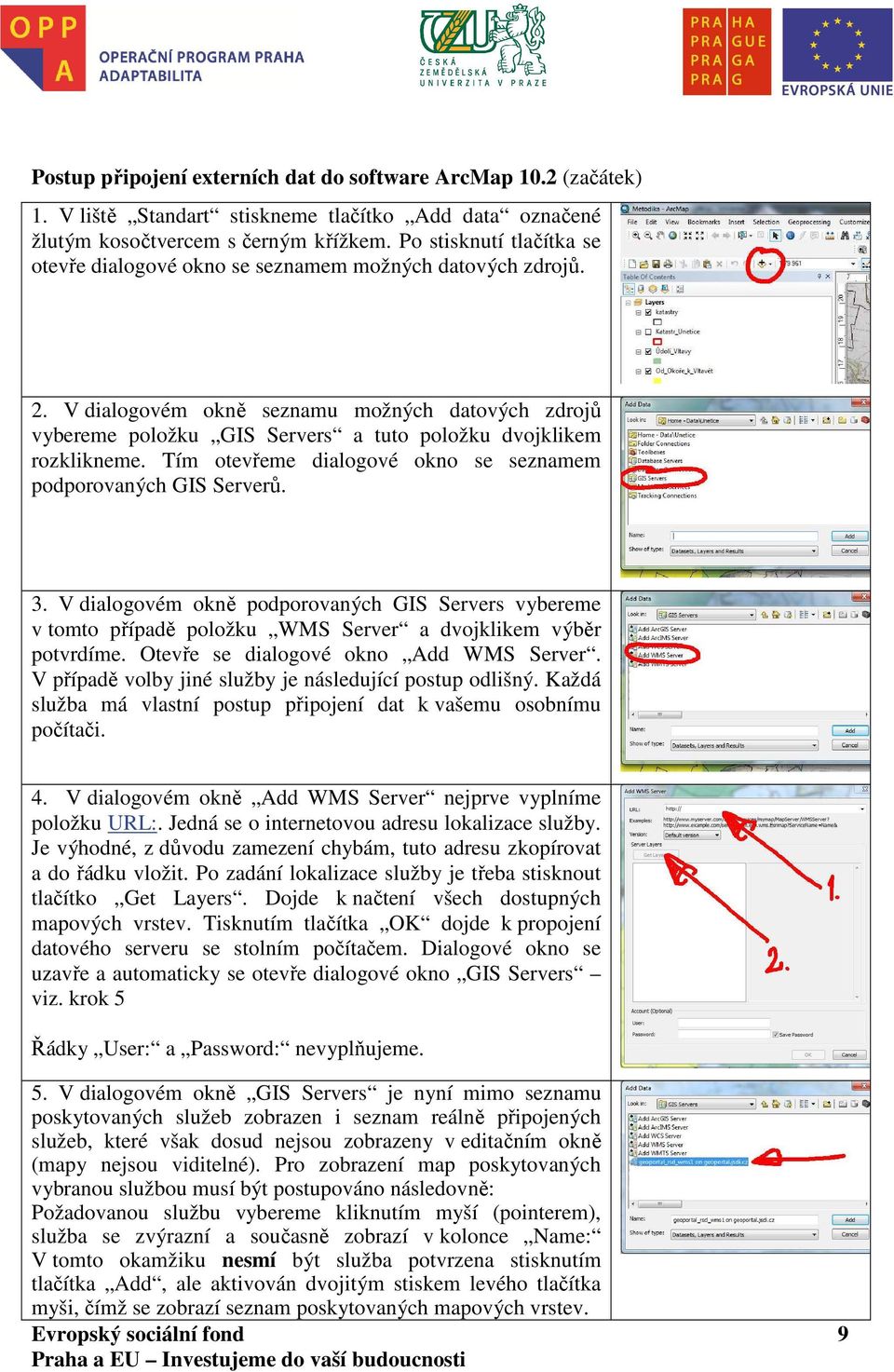 V dialogovém okně seznamu možných datových zdrojů vybereme položku GIS Servers a tuto položku dvojklikem rozklikneme. Tím otevřeme dialogové okno se seznamem podporovaných GIS Serverů. 3.