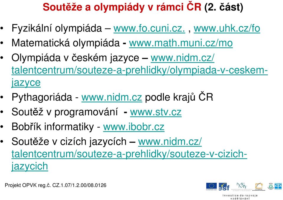 cz/ talentcentrum/souteze-a-prehlidky/olympiada-v-ceskemjazyce Pythagoriáda - www.nidm.