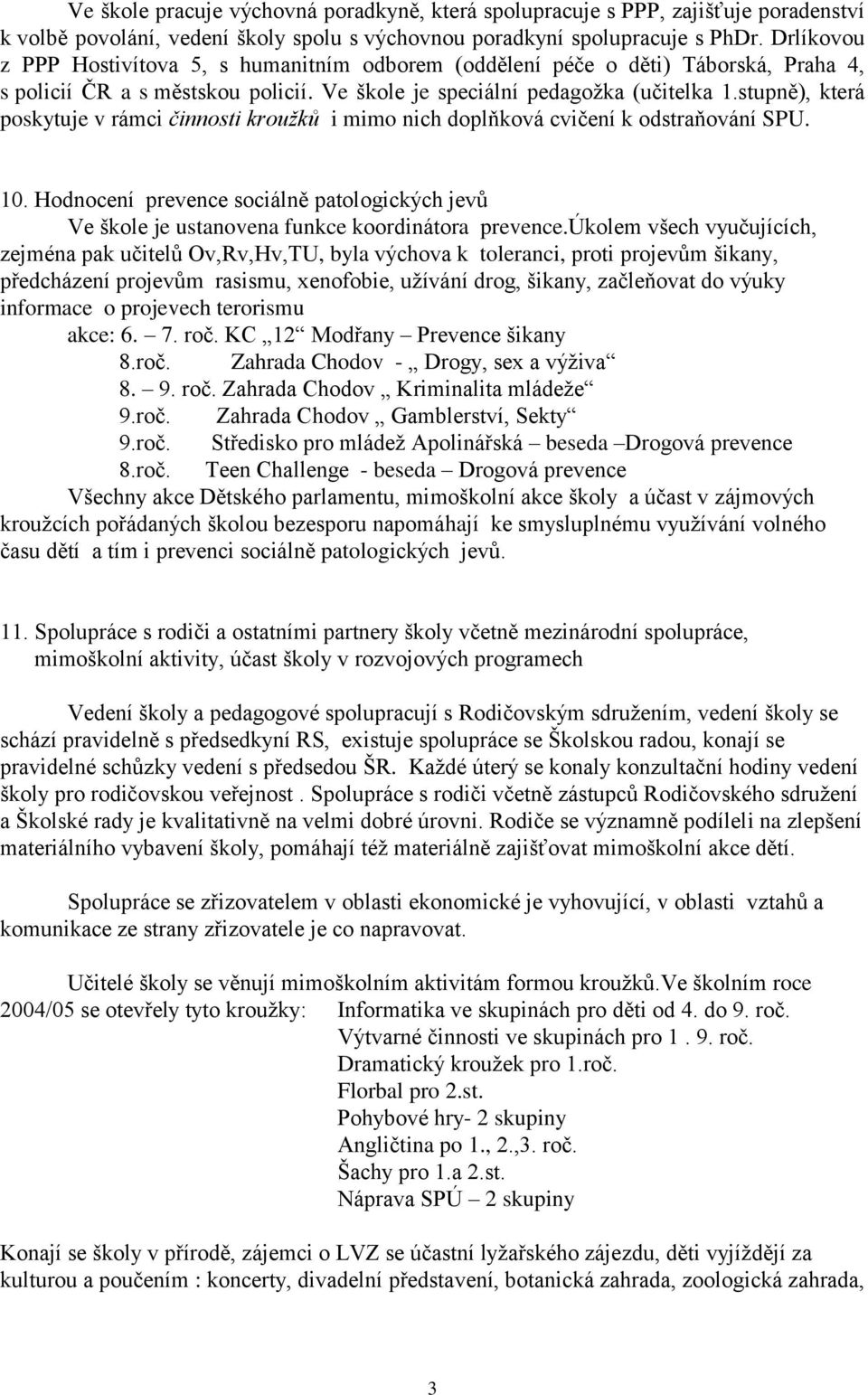 stupně), která poskytuje v rámci činnosti kroužků i mimo nich doplňková cvičení k odstraňování SPU. 10.
