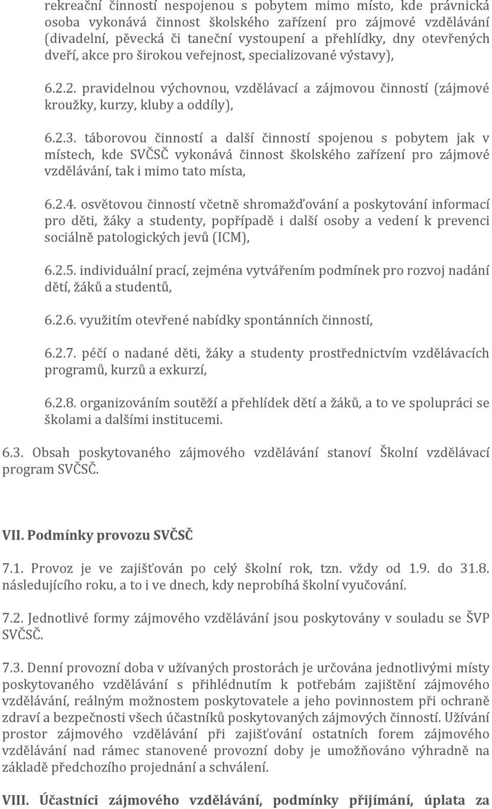 táborovou činností a další činností spojenou s pobytem jak v místech, kde SVČSČ vykonává činnost školského zařízení pro zájmové vzdělávání, tak i mimo tato místa, 6.2.4.