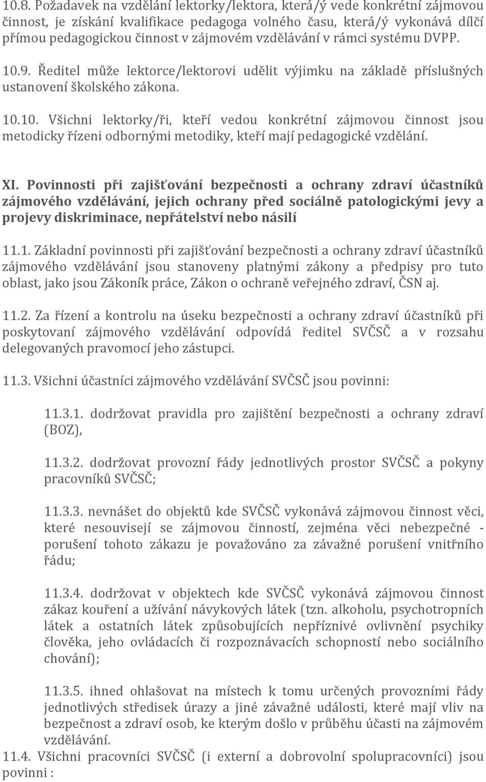 XI. Povinnosti při zajišťování bezpečnosti a ochrany zdraví účastníků zájmového vzdělávání, jejich ochrany před sociálně patologickými jevy a projevy diskriminace, nepřátelství nebo násilí 11