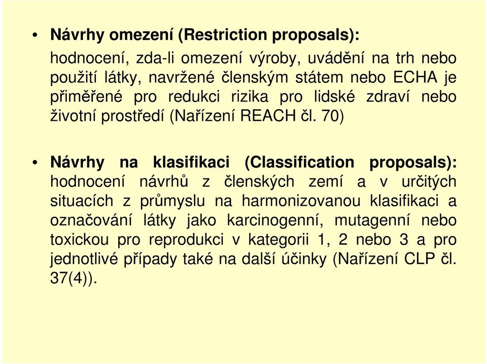 70) Návrhy na klasifikaci (Classification proposals): hodnocení návrhů z členských zemí a v určitých situacích z průmyslu na harmonizovanou