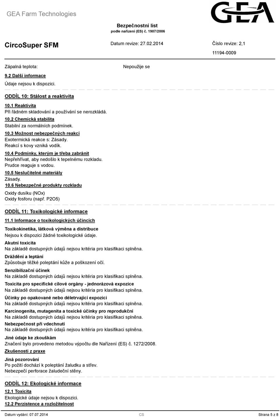 Prudce reaguje s vodou. 10.5 Neslučitelné materiály Zásady. 10.6 Nebezpečné produkty rozkladu Oxidy dusíku (NOx) Oxidy fosforu (např. P2O5) ODDÍL 11: Toxikologické informace 11.