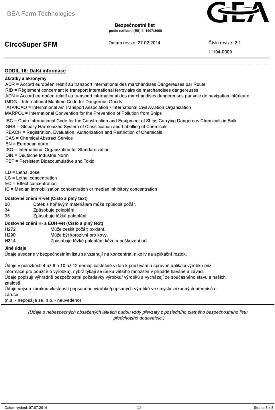 Dangerous Goods IATA/ICAO = International Air Transport Association / International Civil Aviation Organization MARPOL = International Convention for the Prevention of Pollution from Ships IBC = Code