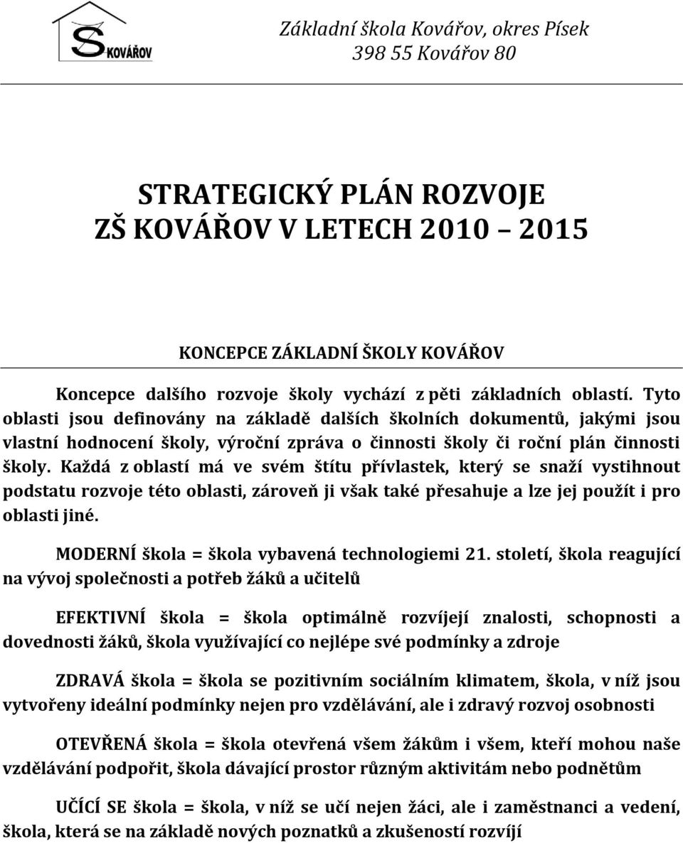 Každá z oblastí má ve svém štítu přívlastek, který se snaží vystihnout podstatu rozvoje této oblasti, zároveň ji však také přesahuje a lze jej použít i pro oblasti jiné.