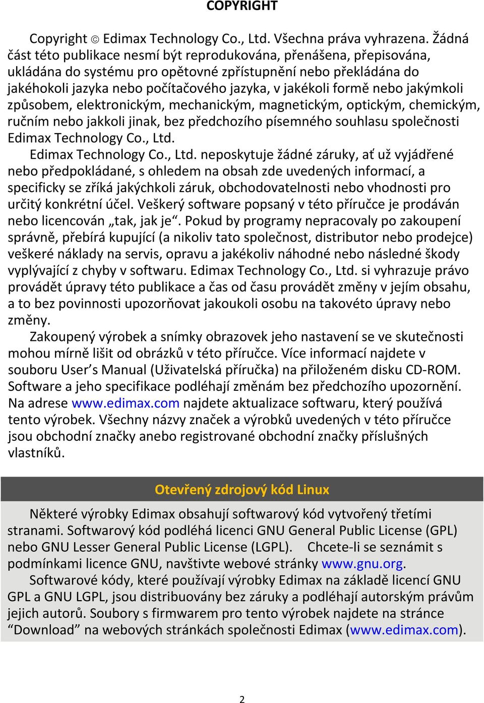 formě nebo jakýmkoli způsobem, elektronickým, mechanickým, magnetickým, optickým, chemickým, ručním nebo jakkoli jinak, bez předchozího písemného souhlasu společnosti Edimax Technology Co., Ltd.