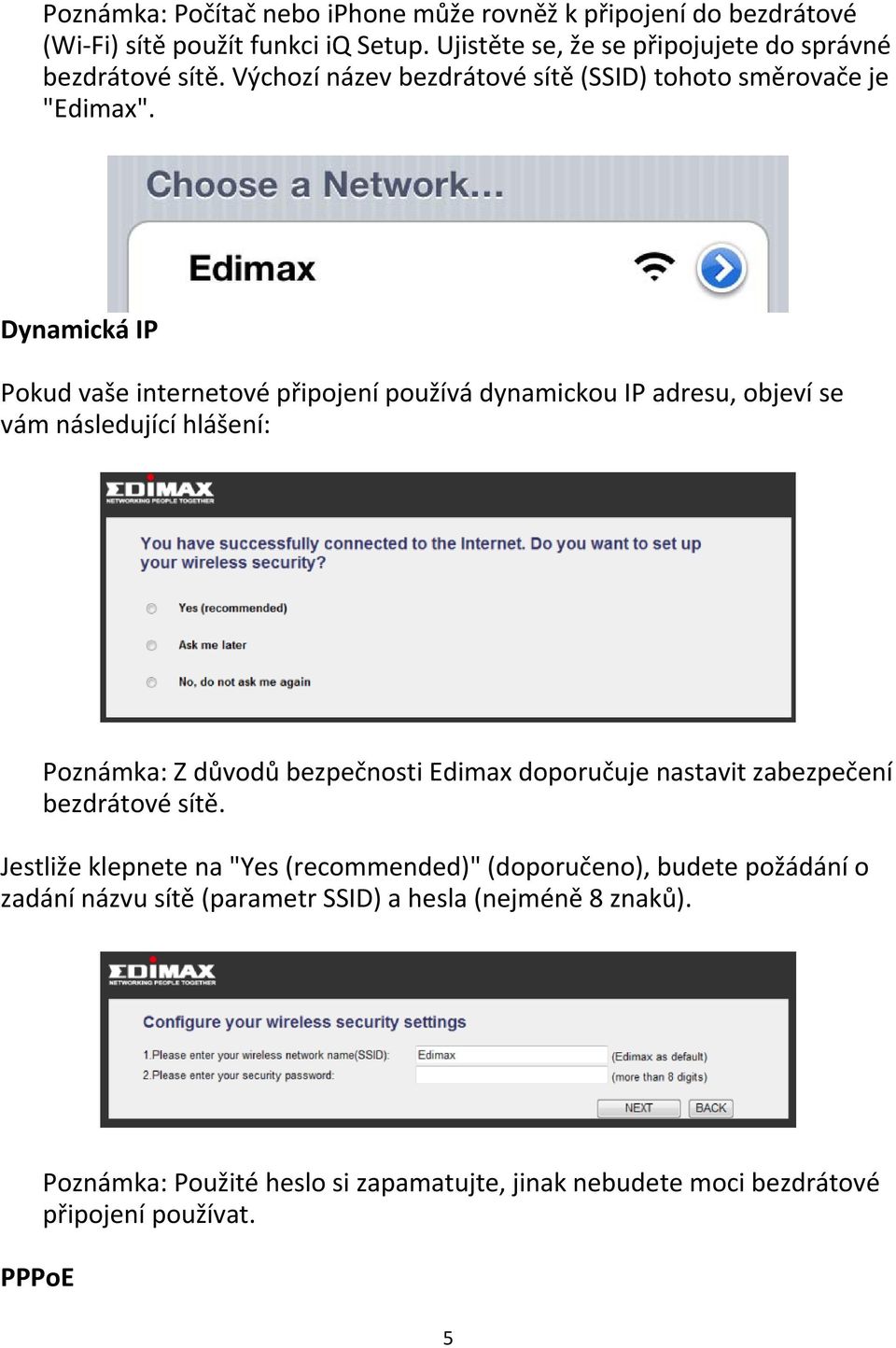 Dynamická IP Pokud vaše internetové připojení používá dynamickou IP adresu, objeví se vám následující hlášení: Poznámka: Z důvodů bezpečnosti Edimax doporučuje