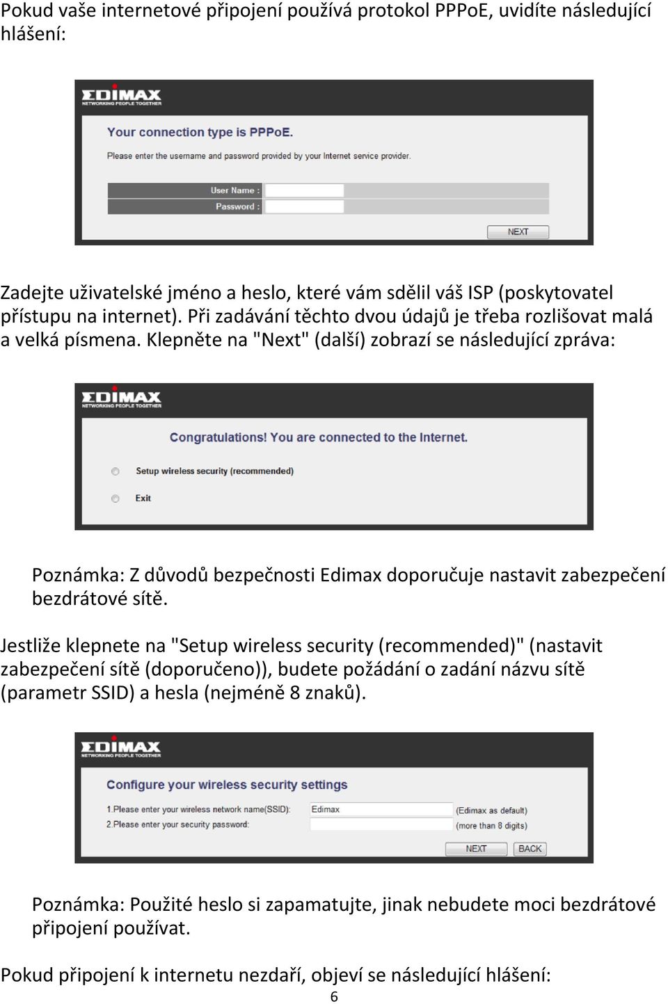 Klepněte na "Next" (další) zobrazí se následující zpráva: Poznámka: Z důvodů bezpečnosti Edimax doporučuje nastavit zabezpečení bezdrátové sítě.