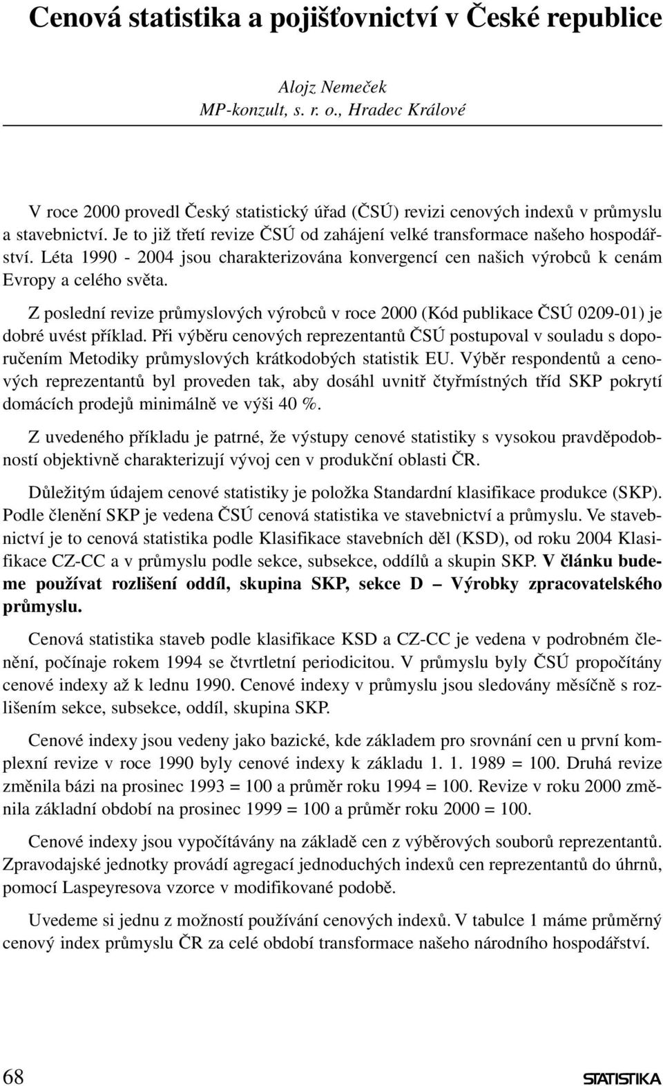 Léta 1990-2004 jsou charakterizována konvergencí cen našich výrobců k cenám Evropy a celého světa.