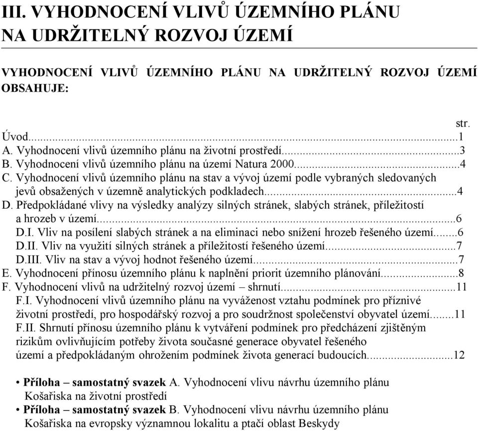 Vyhodnocení vlivů územního plánu na stav a vývoj území podle vybraných sledovaných jevů obsažených v územně analytických podkladech...4 D.