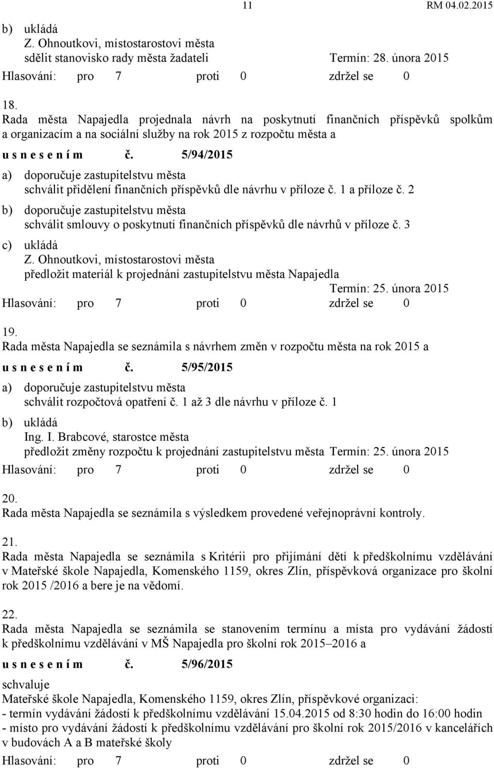 5/94/2015 a) doporučuje zastupitelstvu města schválit přidělení finančních příspěvků dle návrhu v příloze č. 1 a příloze č.