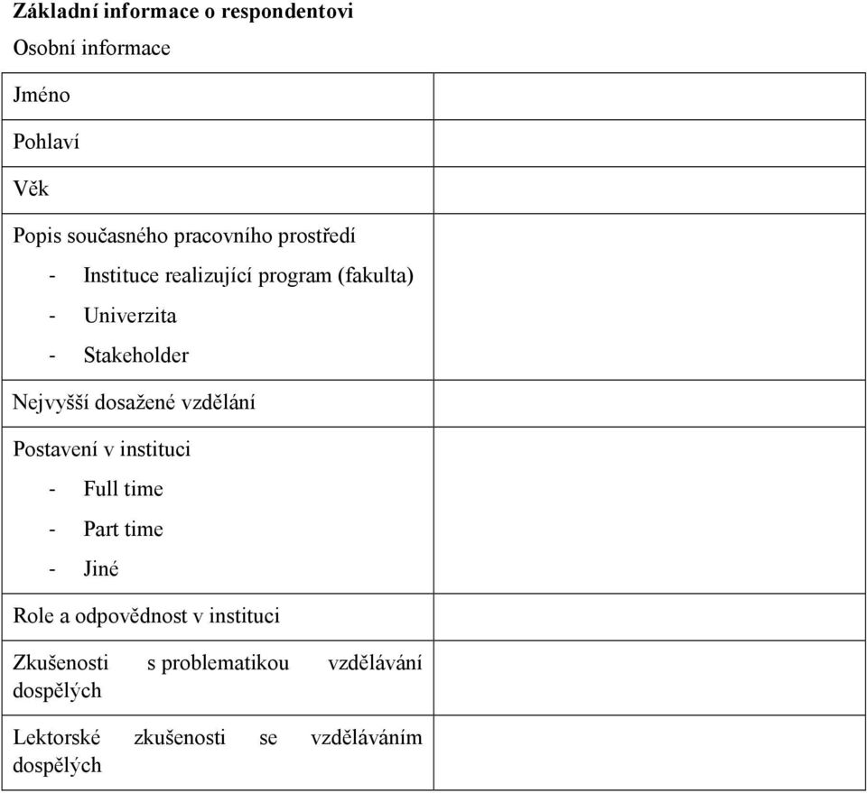 Nejvyšší dosažené vzdělání Postavení v instituci - Full time - Part time - Jiné Role a
