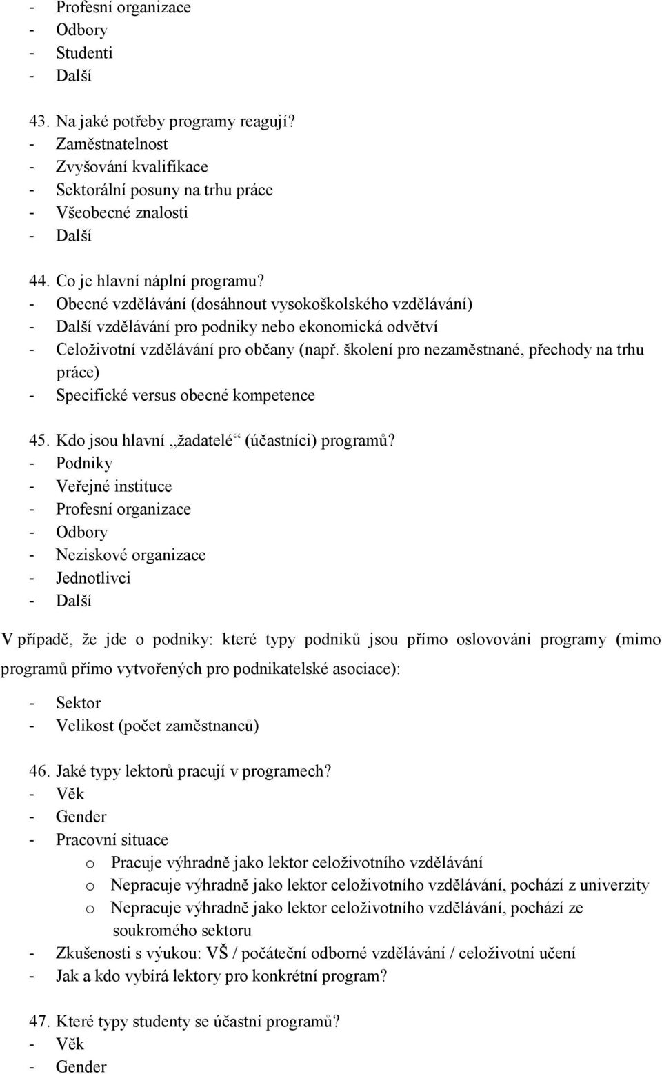 školení pro nezaměstnané, přechody na trhu práce) - Specifické versus obecné kompetence 45. Kdo jsou hlavní žadatelé (účastníci) programů?