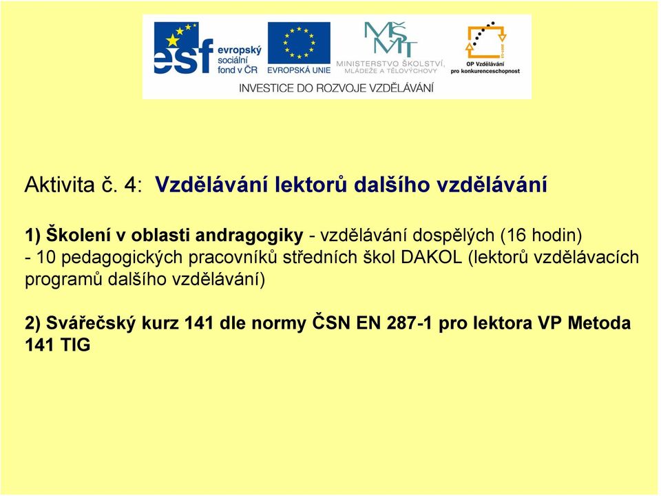 -vzdělávání dospělých (16 hodin) - 10 pedagogických pracovníků středních