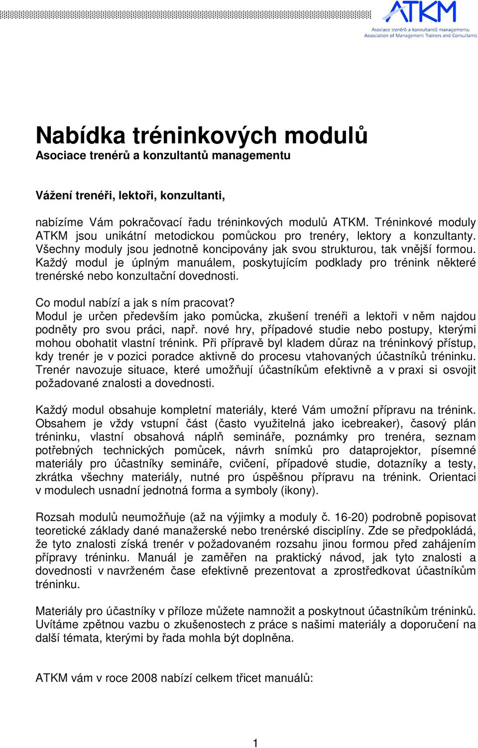 Každý modul je úplným manuálem, poskytujícím podklady pro trénink některé trenérské nebo konzultační dovednosti. Co modul nabízí a jak s ním pracovat?