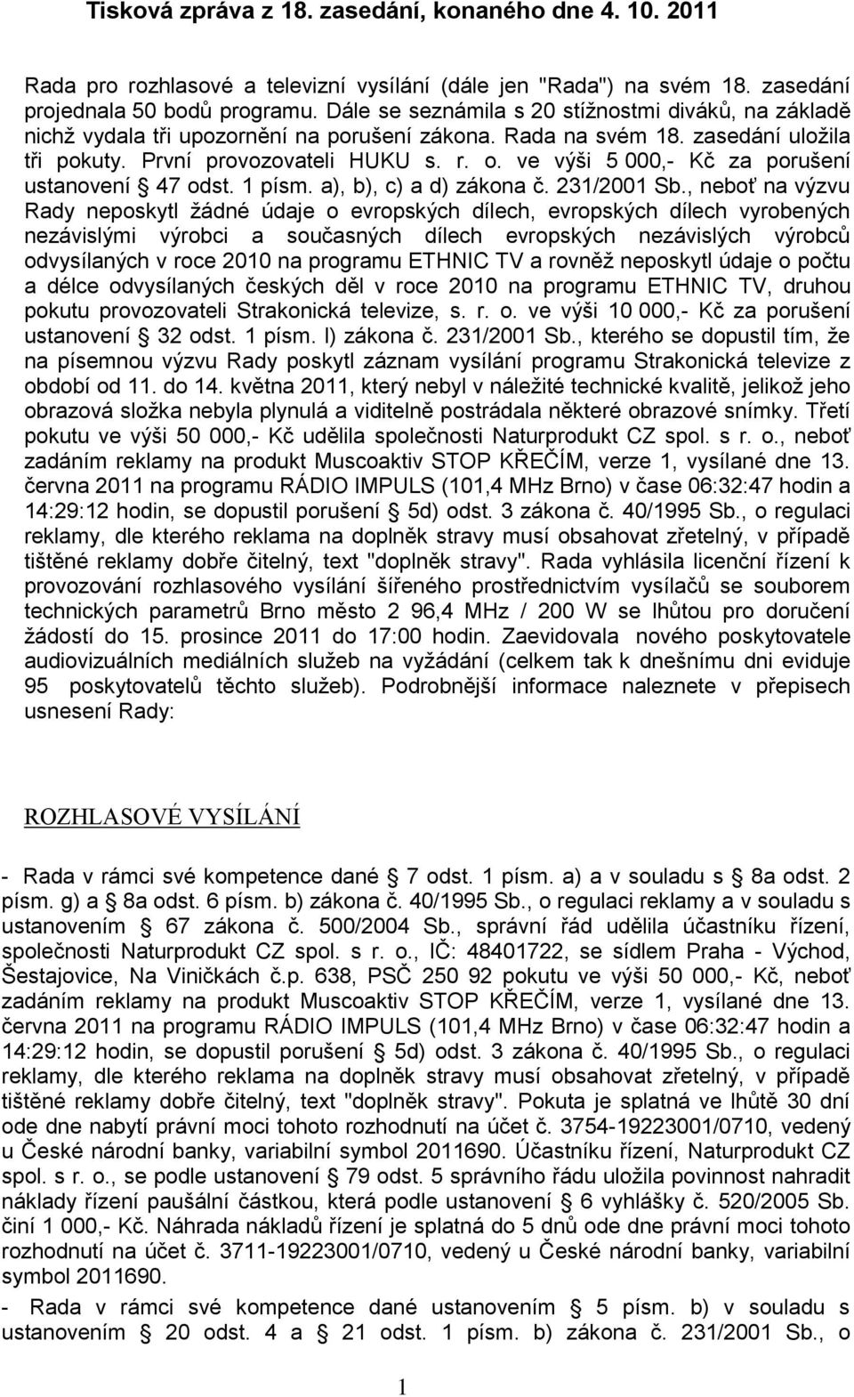 ve výši 5 000,- Kč za porušení ustanovení 47 odst. 1 písm. a), b), c) a d) zákona č. 231/2001 Sb.