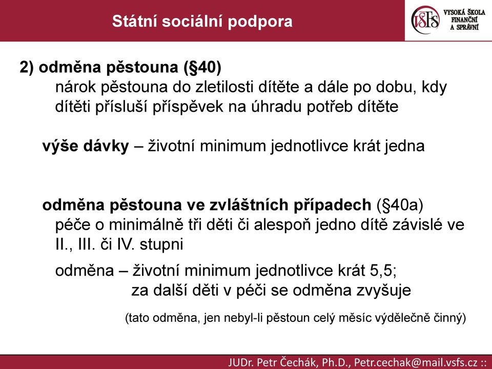 40a) péče o minimálně tři děti či alespoň jedno dítě závislé ve II., III. či IV.