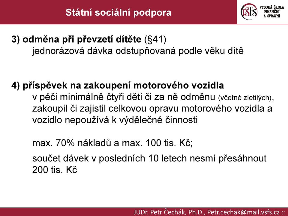 zakoupil či zajistil celkovou opravu motorového vozidla a vozidlo nepoužívá k výdělečné činnosti