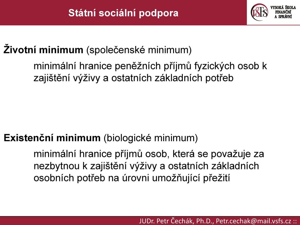 minimum (biologické minimum) minimální hranice příjmů osob, která se považuje za
