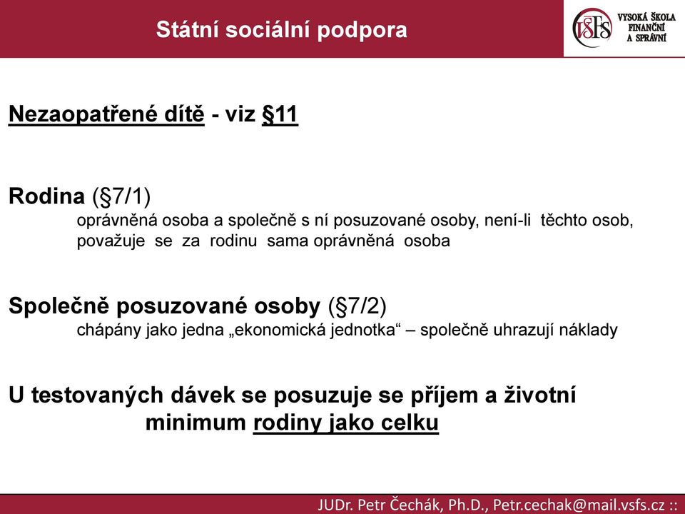 Společně posuzované osoby ( 7/2) chápány jako jedna ekonomická jednotka společně