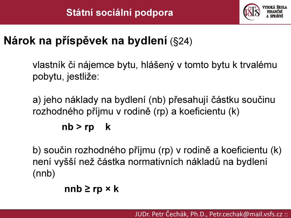 rozhodného příjmu v rodině (rp) a koeficientu (k) nb > rp k b) součin rozhodného příjmu