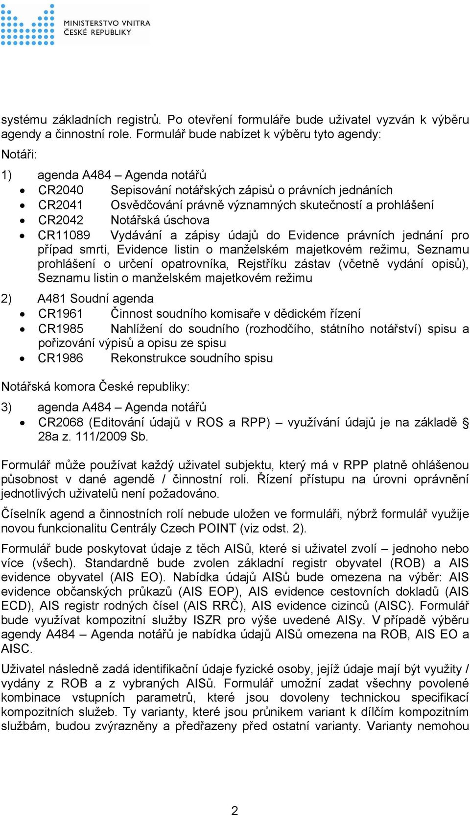 CR2042 Notářská úschova CR11089 Vydávání a zápisy údajů do Evidence právních jednání pro případ smrti, Evidence listin o manželském majetkovém režimu, Seznamu prohlášení o určení opatrovníka,